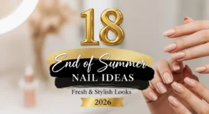 18 End of Summer Nail Ideas That Look Fresh and Stylish